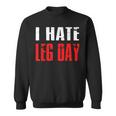 I Hate Leg Day Workout Humor Irony Sweatshirt