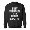 Holy Shamoley It's A Bobby Dazzler Sweatshirt