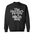 The Horrors Persist But So Do I Sweatshirt