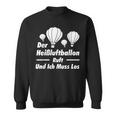The Hot Air Balloon Calls And I Have To Go Balloonist Sweatshirt