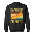 Hot Dog If I Wanted To Listen To An Asshole I'd Fart Sweatshirt