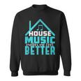 House Music Lover Quote Edm Dj Dance Music Rave Sweatshirt