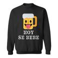 Hoy Se Bebe Hispanic Latin Sweatshirt