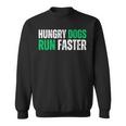 Hungry Dogs Run Faster Motivational Sweatshirt