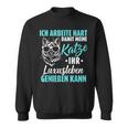 Ich Arbeitite Hart Katzenluxusleben Genießen Kann Kann Sweatshirt