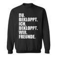 Ich Bekloppt Du Bekloppt Wir Freund Ich Bekloppt Du Bekloppt Wir Freund Sweatshirt