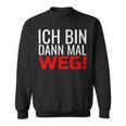 Ich Bin Dann Mal Weg Sweatshirt