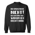 Ich Diskutier Ich Diskutier Nicht Ich Erkläre Nur Warum Sweatshirt