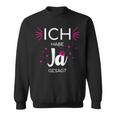 Ich Habe Ja Sagt I Hochzeit Ich Habe Ja Sagt I Hochzeit Ich Habe Ja Sagt I Sweatshirt