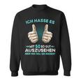 Ich Hasse Es Mit 50 So Gut Auszussehen Was Soll Ich Machen Sweatshirt