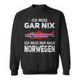 Ich Muss Gar Nix Ich Muss Nur Nach Norwegian Scandinavia Sweatshirt