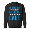 Ich Schreie Nicht Ich Bin Trainer Handball Club Co-Trainer Sweatshirt