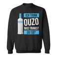 Ich Trink Ouzo Was Trinkst Du So Greece Schnaps Ouzo Sweatshirt