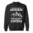 Ich Werde Nicht Abgeben Aber Den Ganzen Weg Sicken Sweatshirt