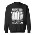 Ich Werde Nicht Aufgeben Sondern Fluchen Sweatshirt für Hartnäckige