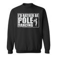 I'd Rather Be Pole Dancing Pole Sweatshirt