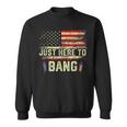 I'm Just Here To Bang 4Th Of July Independence Day Sweatshirt