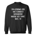 I'm Looking For The Correct Bathroom Where Can I Take She It Sweatshirt