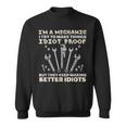I'm A Mechanic I Try To Make Things Idiot ProofSweatshirt