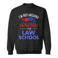 I'm Not Arguing I'm Practicing For Law School Lawyer Sweatshirt