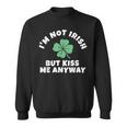 I'm Not Irish But Kiss Me Anyway St Patrick Day Lucky Sweatshirt
