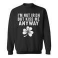 I'm Not Irish But Kiss Me Anyway St Patrick's Day Sweatshirt