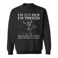 I'm Not Sick I'm Twisted Sick Makes It Sound Like Dragon Sweatshirt