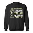 If I'm Not Singing Italian I'm Thinking About It Opera Sweatshirt