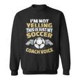 I'm Not Yelling This Is My Soccer Coach Voice Sweatshirt