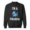 I'm A Piranha Piranha Sweatshirt