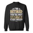 I'm Retired You Are Not Retro Vintage Retirement Retire Sweatshirt