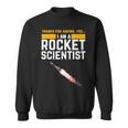 I'm A Rocket Scientist Rocket Science Sweatshirt