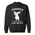 Now I'm Like Smart And Stuff Graduation Sweatshirt