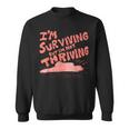 I'm Surviving But I'm Not Thriving Sweatshirt