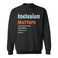 Inclusion Matters Developmental Disabilities Awareness Month Sweatshirt