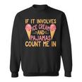 If It Involves Ice Cream And Pajamas Count Me In Sweatshirt