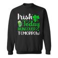 Irish Today Hungover Tomorrow Saint Patrick's Day Sweatshirt