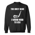 The Only Iron I Know How To Use Golfers Fathers Day Sweatshirt
