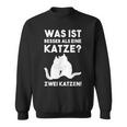 Was Ist Besser Als Eine Katze Katzen Fans Sweatshirt