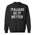 Italians Do It Better Italy Italia Italiano Sweatshirt
