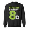 It's My 8Th Birthday Boy Soccer Football 8 Years Old Sweatshirt