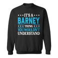 It's A Barney Thing Surname Family Last Name Barney Sweatshirt