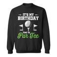 It's My Birthday Time To Par Golfer Golf Party Golfing Sweatshirt