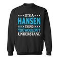 It's A Hansen Thing Surname Family Last Name Hansen Sweatshirt
