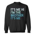 Its Me Hi Im The Brother Its Me Daddy Dad Brother Sweatshirt