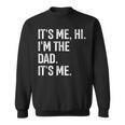 It's Me Hi I'm The Dad It's Me Dad Fathers Day Sweatshirt