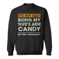 It's Not Easy Being My Wife's Arm Candy Sayings Men Sweatshirt