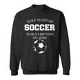 It's Ok If You Don't Like Soccer Sports Football Quote Sweatshirt