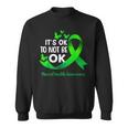 Its Okay To Not Be Okay Mental Health Awareness Green Ribbon Sweatshirt