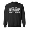 It's All Shits And Giggles Until Someone Giggles And Shits Sweatshirt